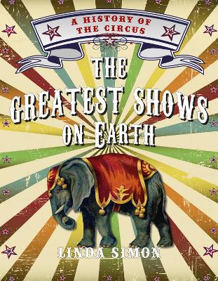 Greatest Shows on Earth: A History of the Circus