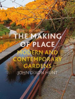 Making of Place: Modern and Contemporary Gardens
