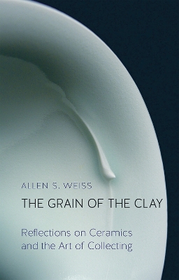 Grain of the Clay: Reflections on Ceramics and the Art of Collecting