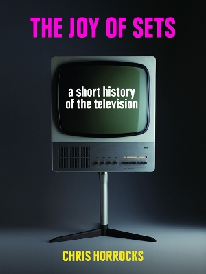 Joy of Sets: A Short History of the Television