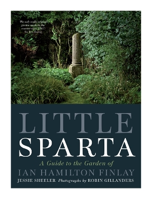 Little Sparta: A Guide to the Garden of Ian Hamilton Finlay New Edition