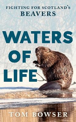 Waters of Life: Fighting for Scotlands Beavers