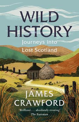 Wild History: Journeys into Lost Scotland New in B-Paperback