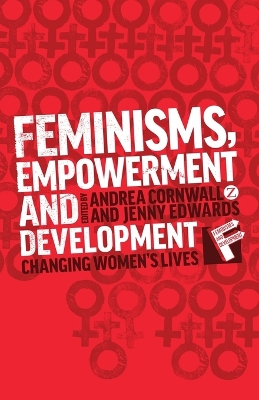 Feminisms, Empowerment and Development: Changing Womens Lives