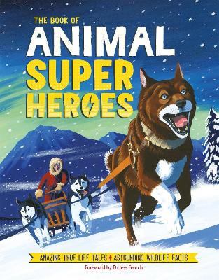 Book of Animal Superheroes: Amazing True-Life Tales; Astounding Wildlife Facts