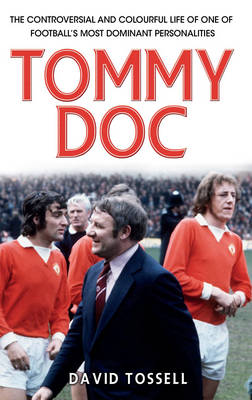 Tommy Doc The Controversial and Colourful Life of One of Football