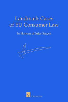 Landmark Cases of EU Consumer Law: In Honour of Jules Stuyck
