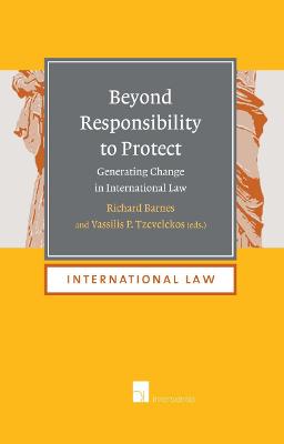 Beyond Responsibility to Protect: Generating Change in International Law