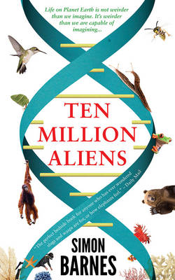 Ten Million Aliens: A Journey Through the Entire Animal Kingdom