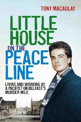 Little House on the Peace Line: Living and working as a pacifist on Belfast's Murder Mile