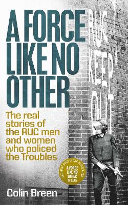 Force Like No Other: The real stories of the RUC men and women who policed the Troubles