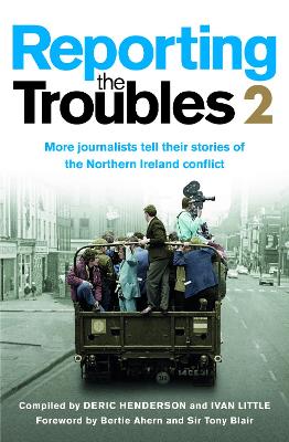 Reporting the Troubles 2: More journalists tell their stories of the Northern Ireland conflict