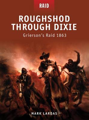 Roughshod Through Dixie: Grierson s Raid 1863