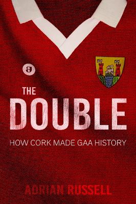 Double:: How Cork Made GAA History