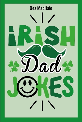 Irish Dad Jokes: 300 Puns, Quips & Clever Cracks from the Emerald Isle