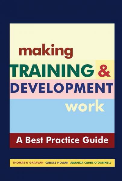 Making Training & Development Work: A &quote;Best Practice&quote; Guide
