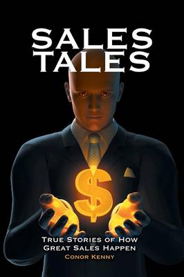 Sales Tales: True Stories of How Great Sales Happen: True Stories of How Great Sales Happen
