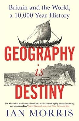 Geography Is Destiny: Britain and the World, a 10,000 Year History Main