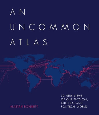 Uncommon Atlas: 50 new views of our physical, cultural and political world