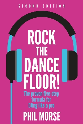 Rock The Dancefloor 2nd Edition: The proven five-step formula for DJing like a pro 2nd edition