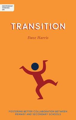 Independent Thinking on Transition: Fostering better collaboration between primary and secondary schools
