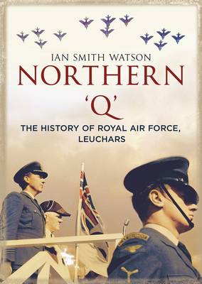 Northern Q: The History of the Royal Air Force Leuchars