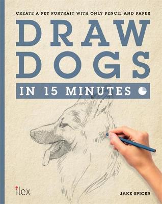 Draw Dogs in 15 Minutes: Create a Pet Portrait With Only Pencil and Paper
