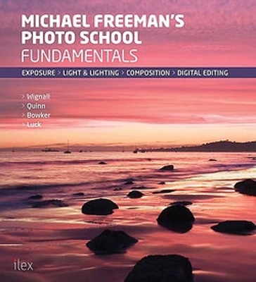 Michael Freeman's Photo School: Fundamentals: The essential guide to photography