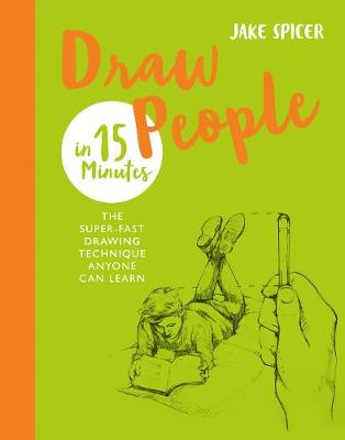 Draw People in 15 Minutes: Amaze your friends with your drawing skills
