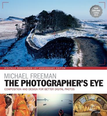 Photographer's Eye Remastered 10th Anniversary: Composition and Design for Better Digital Photographs