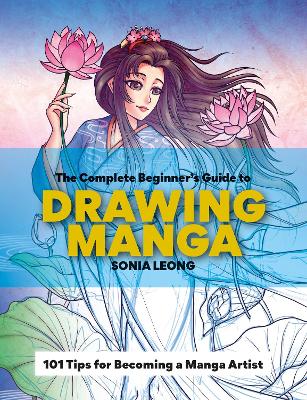 Complete Beginner s Guide to Drawing Manga: 101 tips for becoming a manga artist