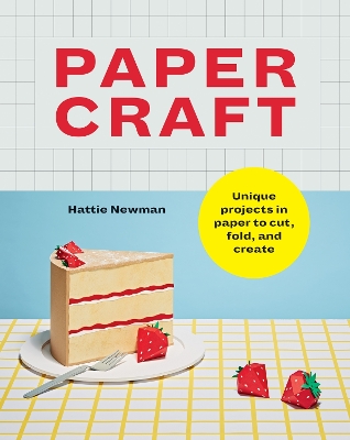 Papercraft: Fun papercraft projects to cut, fold and create