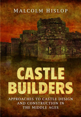 Castle Builders: Approaches to Castle Design and Construction in the Middle Ages