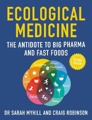 Ecological Medicine Second Edition: The Antidote to Big Pharma and Fast Food 2nd New edition