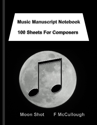 Music Manuscript Notebook: 100 Sheets For Composers