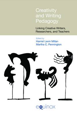 Creativity and Writing Pedagogy: Linking Creative Writers, Researchers, and Teachers