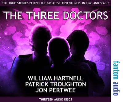 Three Doctors: William Hartnell, Patrick Troughton and Jon Pertwee: The True Stories Behind the Greatest Adventurers in Time and Space