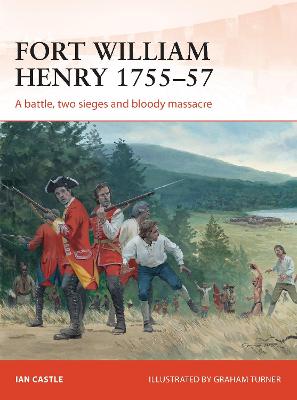 Fort William Henry 175557: A battle, two sieges and bloody massacre