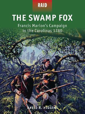 Swamp Fox: Francis Marion s Campaign in the Carolinas 1780