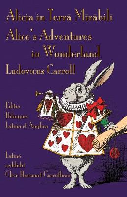 Alicia in Terra Mirabili - Editio Bilinguis Latina et Anglica: Alice's Adventures in Wonderland - Latin-English Bilingual Edition 2nd ed.