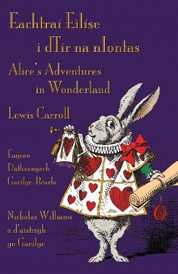 Eachtraí Eilíse i dTír na nIontas - Eagrán Dátheangach Gaeilge-Béarla: Alice's Adventures in Wonderland - Irish-English Bilingual Edition