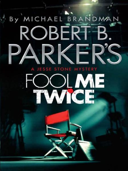 Robert B. Parker's Fool Me Twice: A Jesse Stone Novel