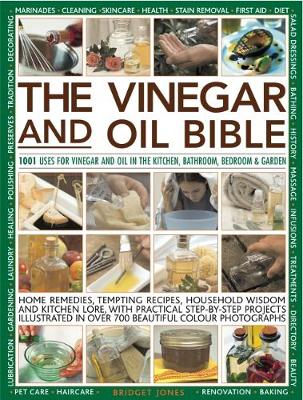Vinegar and Oil Bible: 1001 uses for vinegar and oil in the kitchen, bathroom, bedroom and garden:  home remedies, tempting recipes, household wisdom and kitchen lore, with practical step-by-step projects illustrated in over 700 beautiful photographs