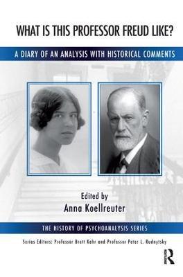 What is this Professor Freud Like?: A Diary of an Analysis with Historical Comments