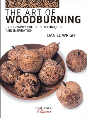 Art of Woodburning: Pyrography Projects, Techniques and Inspiration
