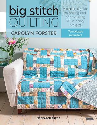 Big Stitch Quilting: A Practical Guide to Sewing and Hand Quilting 20 Stunning Projects