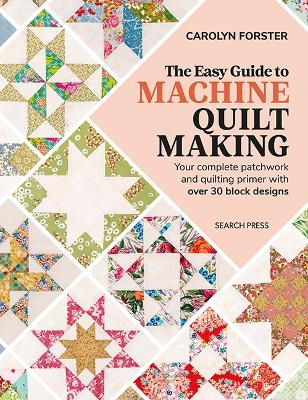 Easy Guide to Machine Quiltmaking: Your Complete Patchwork and Quilting Primer with Over 30 Block Designs