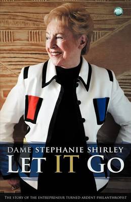 Let it Go: The Entrepreneur Turned Ardent Philanthropist Revised ed.