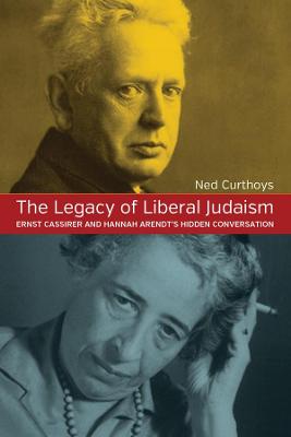 Legacy of Liberal Judaism: Ernst Cassirer and Hannah Arendt's Hidden Conversation