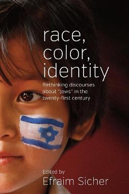 Race, Color, Identity: Rethinking Discourses about 'Jews' in the Twenty-First Century